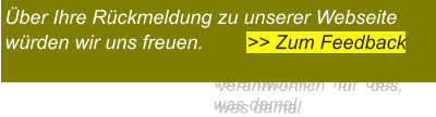 „Die Jungen sind nicht verantwortlich für das, was damal Über Ihre Rückmeldung zu unserer Webseite würden wir uns freuen.        >> Zum Feedback